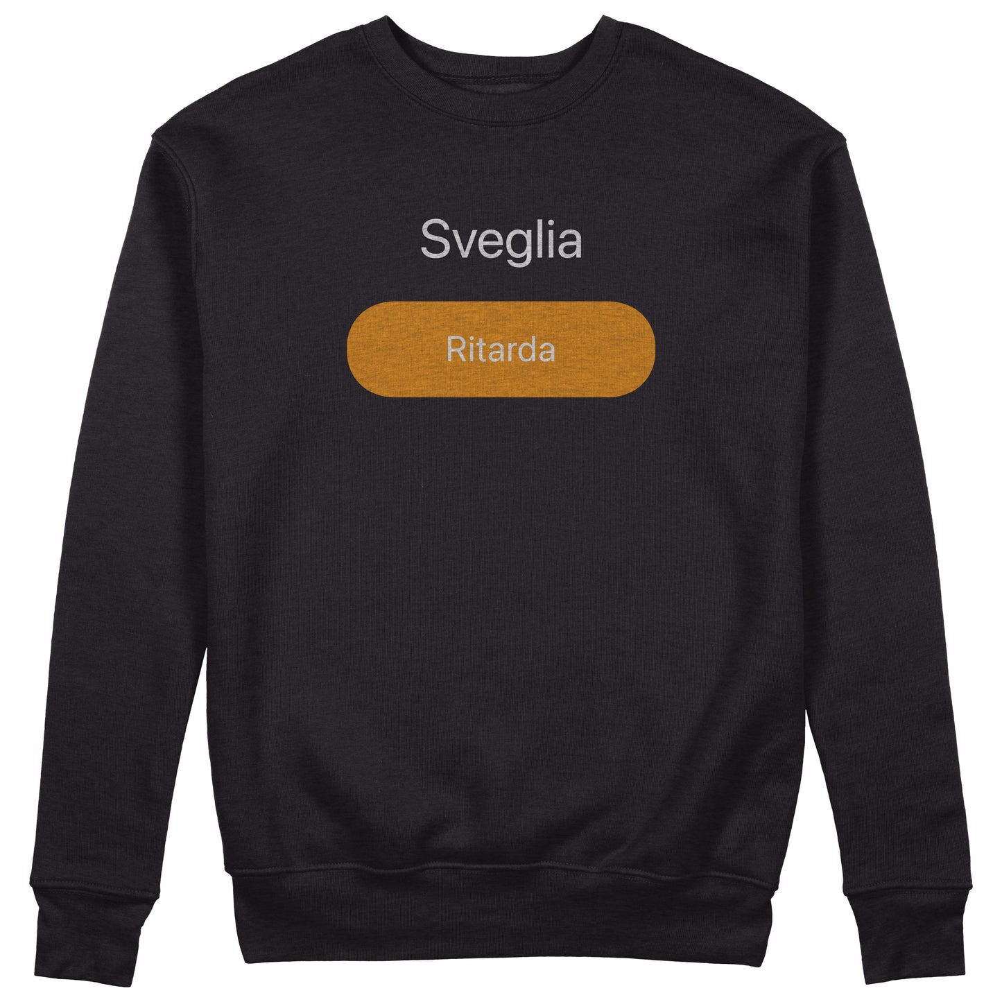 Felpa Girocollo Sveglia Ritarda - Grafica simpatica idea regalo #chooseurcolor