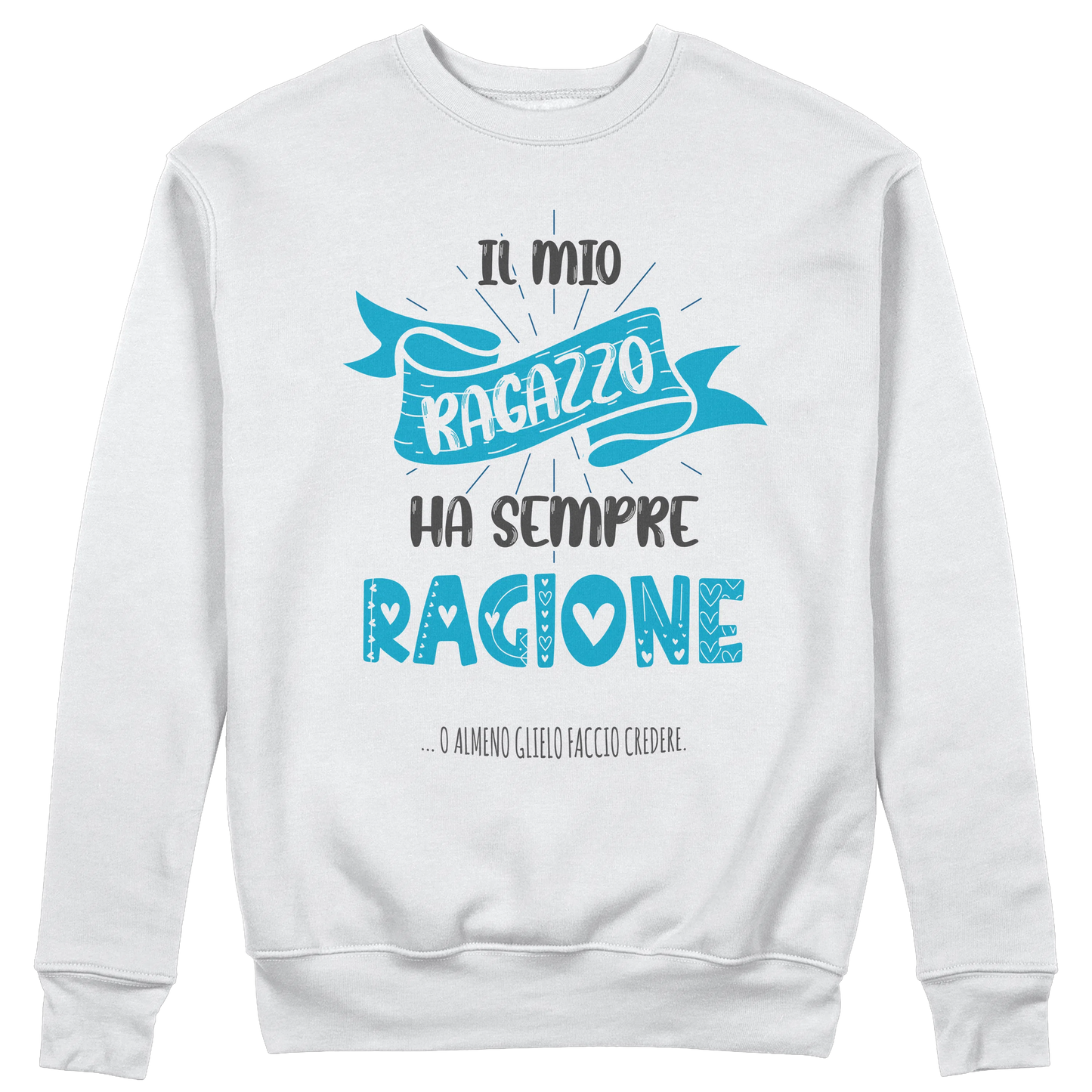 CUC GIROCOLLO SAN VALENTINO IL MIO RAGAZZO HA SEMPRE RAGIONE - Unisex #chooseurcolor