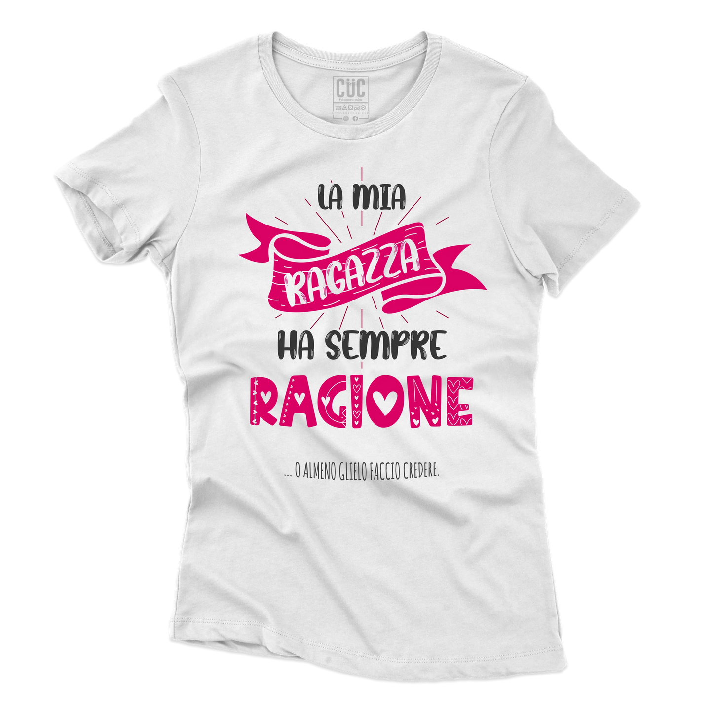 CUC T-SHIRT SAN VALENTINO LA MIA RAGAZZA HA SEMPRE RAGIONE - #chooseurcolor