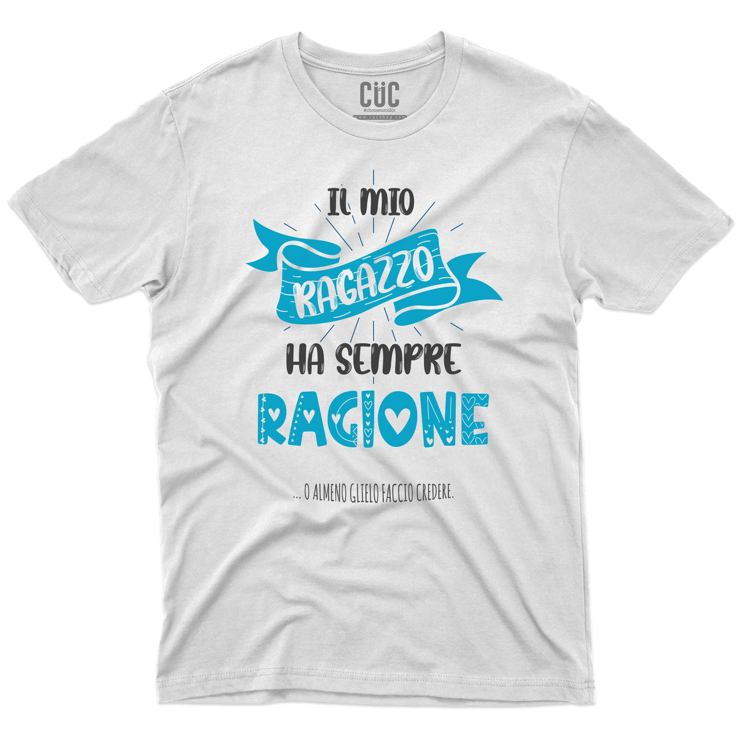 CUC T-SHIRT SAN VALENTINO IL MIO RAGAZZO HA SEMPRE RAGIONE - #chooseurcolor