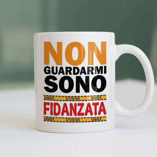 CUC TAZZA IN CERAMICA Non guardarmi sono fidanzata - SAN VALENTINO - Divertente - Regalo -  #chooseurcolor