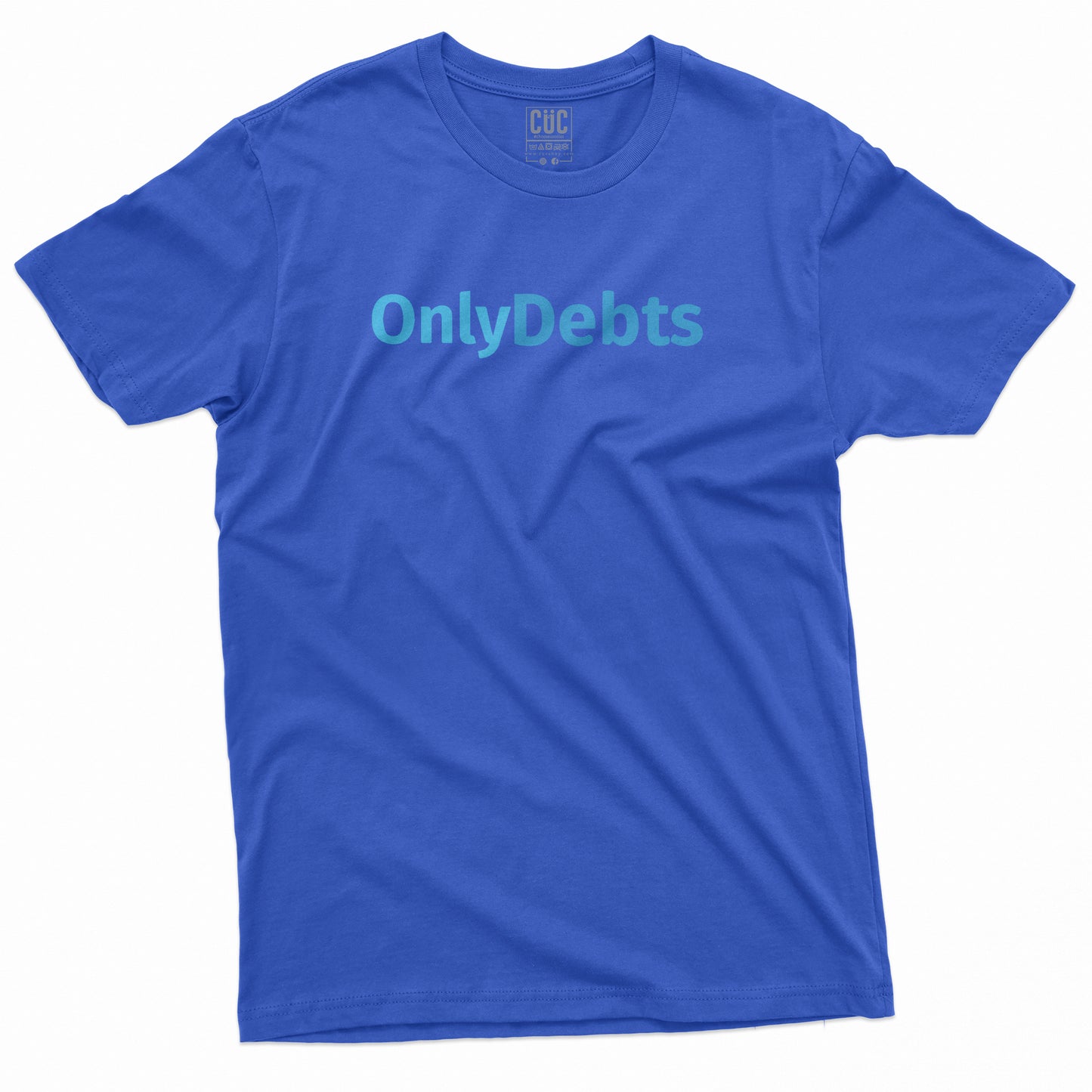 CUC T-Shirt ONLYDEBTS - solo debiti - divertente #chooseurcolor