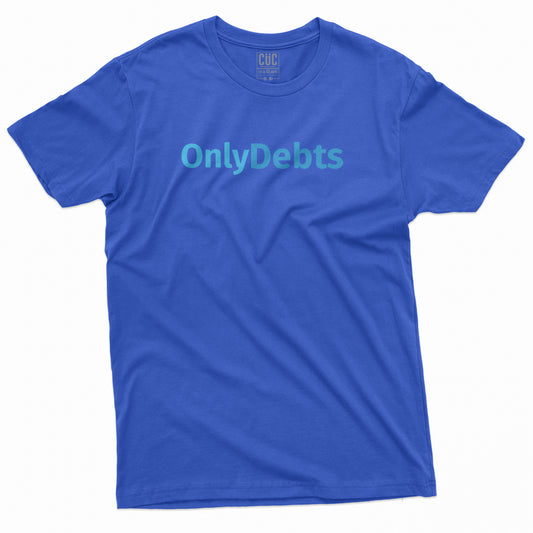 CUC T-Shirt ONLYDEBTS - solo debiti - divertente #chooseurcolor