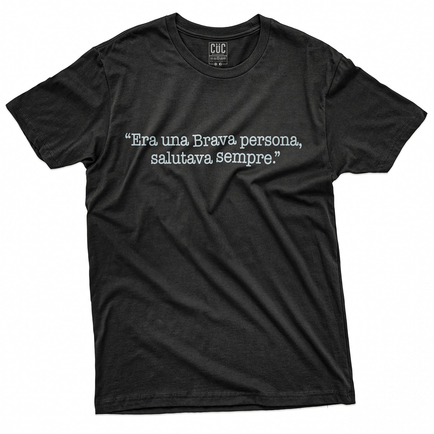 T-SHIRT CUC ERA UNA BRAVA PERSONA -  Salutava sempre - Divertente  #chooseurcolor